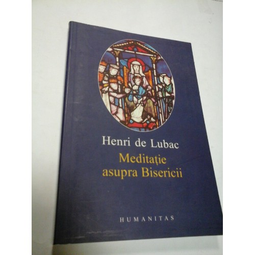 MEDITATIE ASUPRA BISERICII - HENRI DE LUBAC MEDITATIE ASUPRA BISERICII - HENRI DE LUBAC